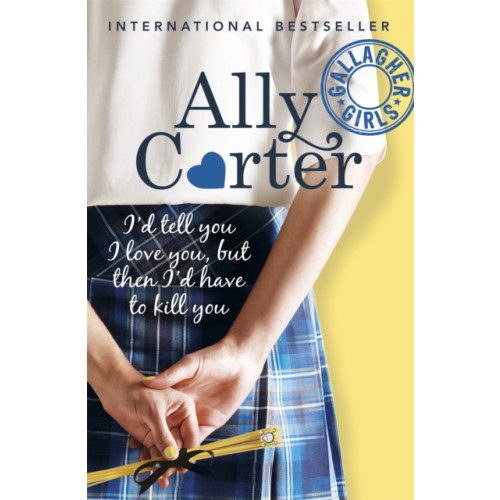 Hachette Children's Group Gallagher Girls: I'd Tell You I Love You, but then I'd Have to Kill You (häftad, eng)