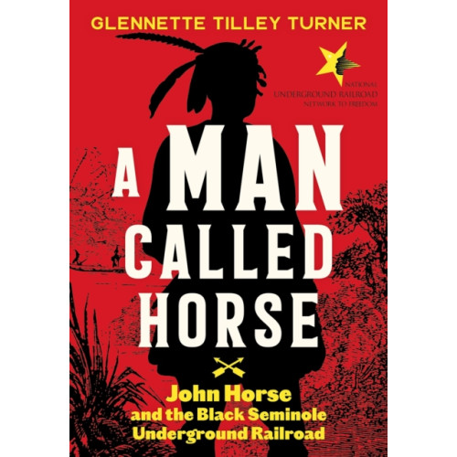 Abrams A Man Called Horse: John Horse and the Black Seminole Underground Railroad (inbunden, eng)