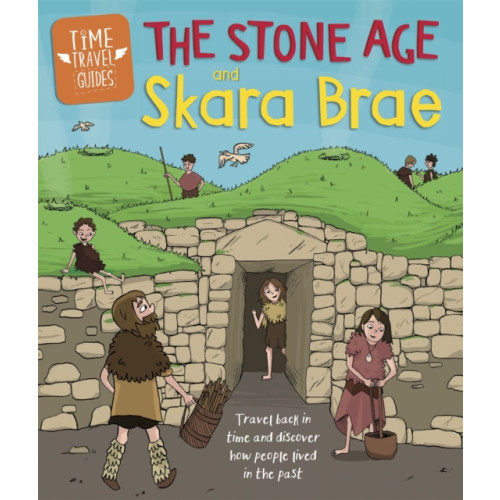 Hachette Children's Group Time Travel Guides: The Stone Age and Skara Brae (häftad, eng)
