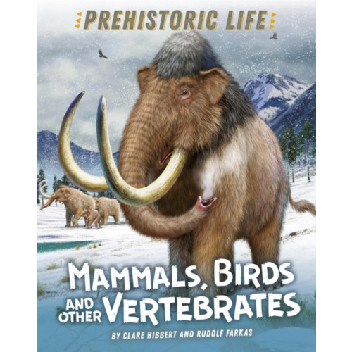 Hachette Children's Group Prehistoric Life: Mammals, Birds and other Vertebrates (häftad, eng)