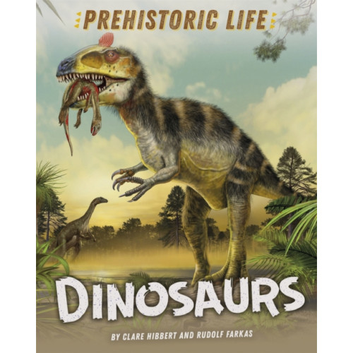 Hachette Children's Group Prehistoric Life: Dinosaurs (inbunden, eng)