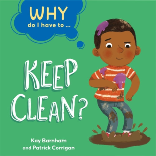 Hachette Children's Group Why Do I Have To ...: Keep Clean? (häftad, eng)