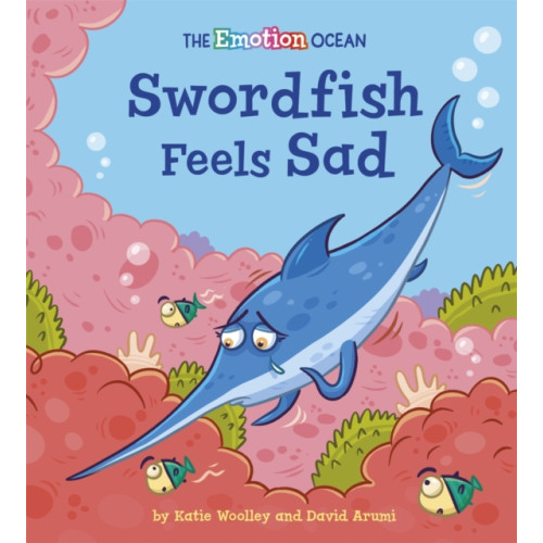 Hachette Children's Group The Emotion Ocean: Swordfish Feels Sad (häftad, eng)