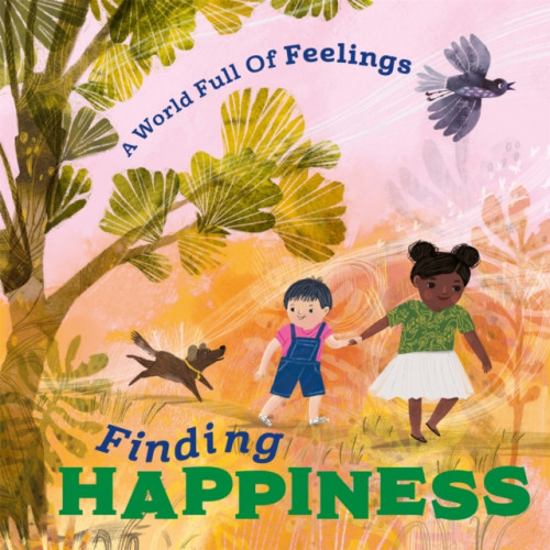 Hachette Children's Group A World Full of Feelings: Finding Happiness (inbunden, eng)