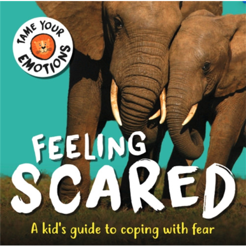 Hachette Children's Group Tame Your Emotions: Feeling Scared (inbunden, eng)