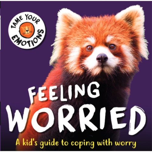 Hachette Children's Group Tame Your Emotions: Feeling Worried (inbunden, eng)