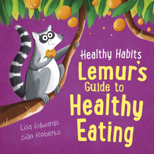 Hachette Children's Group Healthy Habits: Lemur's Guide to Healthy Eating (häftad, eng)