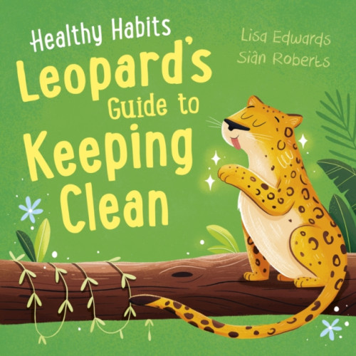 Hachette Children's Group Healthy Habits: Leopard's Guide to Keeping Clean (häftad, eng)
