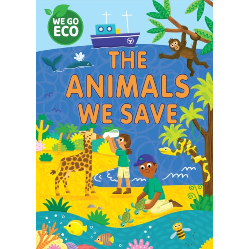 Hachette Children's Group WE GO ECO: The Animals We Save (inbunden, eng)