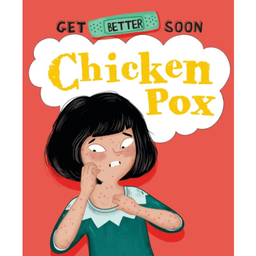 Hachette Children's Group Get Better Soon!: Chickenpox (inbunden, eng)