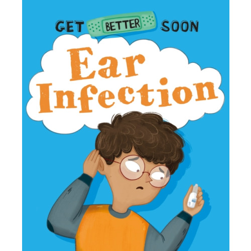Hachette Children's Group Get Better Soon!: Ear Infection (häftad, eng)