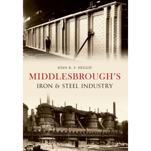 Middlesbrough's Iron and Steel Industry , Amberley Publishing (häftad, english)