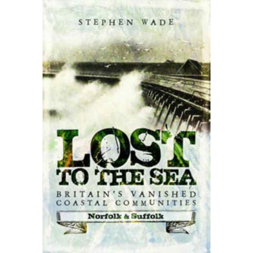 Pen & Sword Books Ltd Lost to the Sea (häftad, eng)