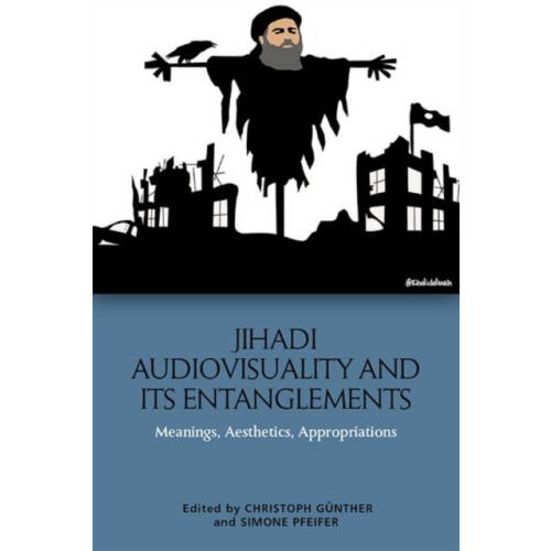 Edinburgh university press Jihadi Audiovisuality and its Entanglements (inbunden, eng)