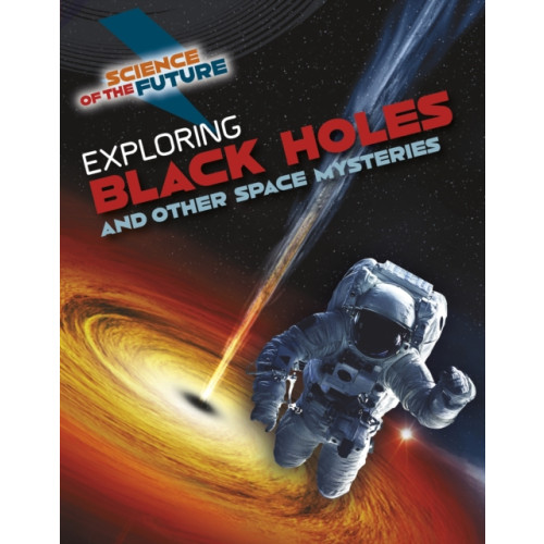 Capstone Global Library Ltd Exploring Black Holes and Other Space Mysteries (häftad, eng)