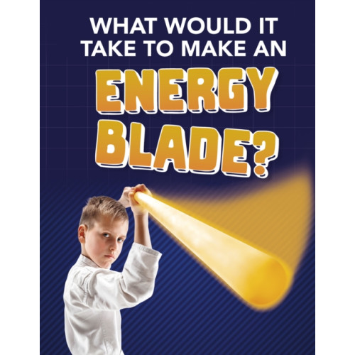 Capstone Global Library Ltd What Would It Take to Make an Energy Blade? (häftad, eng)