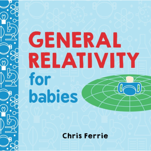 Sourcebooks, Inc General Relativity for Babies (bok, board book, eng)