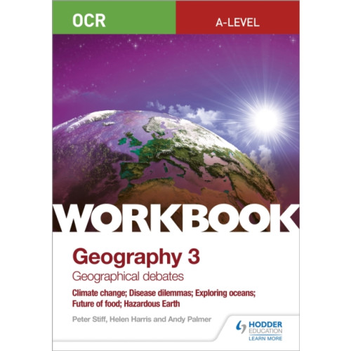 Hodder Education OCR A-level Geography Workbook 3: Geographical Debates: Climate Change; Disease Dilemmas; Exploring Oceans; Future of Food; Hazardous Earth (häftad, eng)