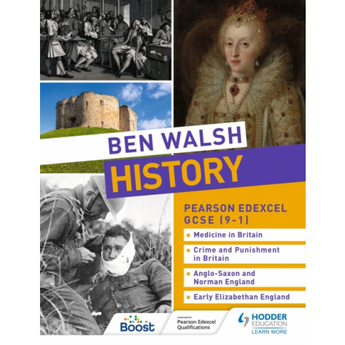 Hodder Education Ben Walsh History: Pearson Edexcel GCSE (9–1): Medicine in Britain, Crime and Punishment in Britain, Anglo-Saxon and Norman England and Early Elizabethan England (häftad, eng)