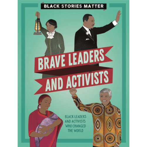 Hachette Children's Group Black Stories Matter: Brave Leaders and Activists (inbunden, eng)
