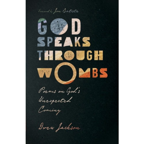 Intervarsity press God Speaks Through Wombs – Poems on God`s Unexpected Coming (häftad, eng)