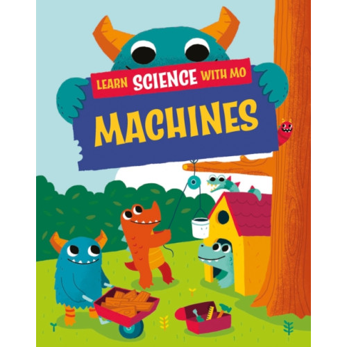 Hachette Children's Group Learn Science with Mo: Machines (inbunden, eng)