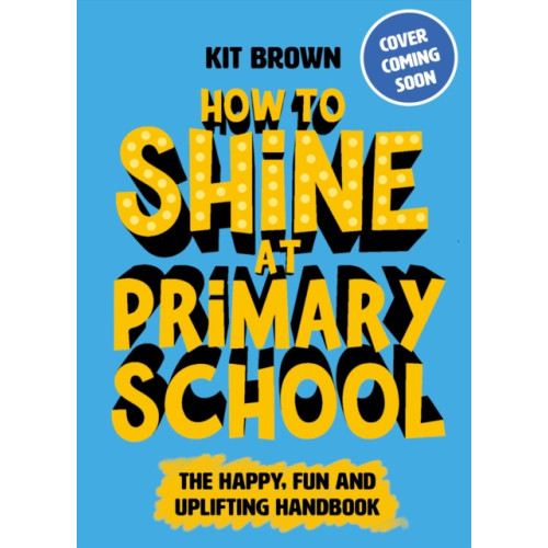 Hachette Children's Group How to Shine at Primary School (häftad, eng)