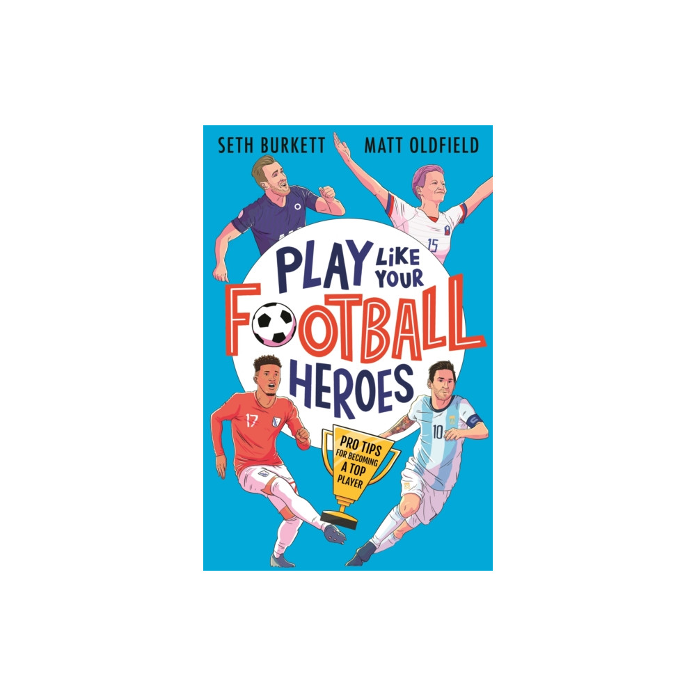 Produktbild för Play Like Your Football Heroes: Pro tips for becoming a top player (häftad, eng)