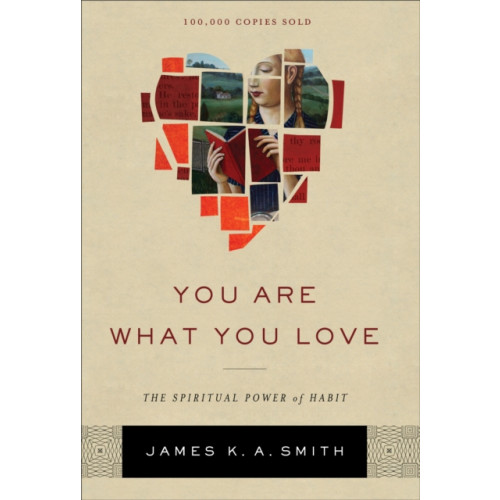 Baker publishing group You Are What You Love – The Spiritual Power of Habit (inbunden, eng)