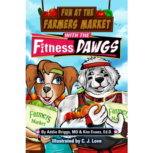 Morgan James Publishing llc Fun at the Farmers Market with the Fitness DAWGS (häftad, eng)