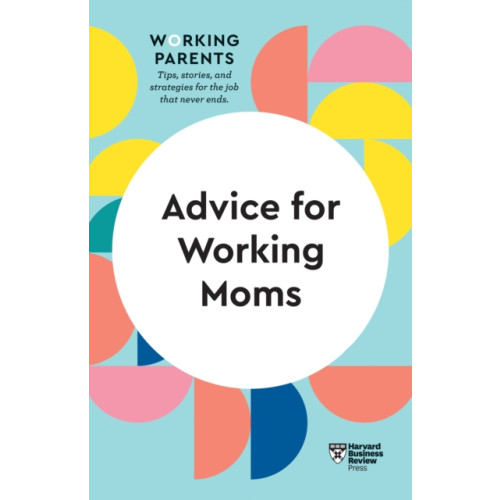 Harvard Business Review Press Advice for Working Moms (HBR Working Parents Series) (häftad, eng)