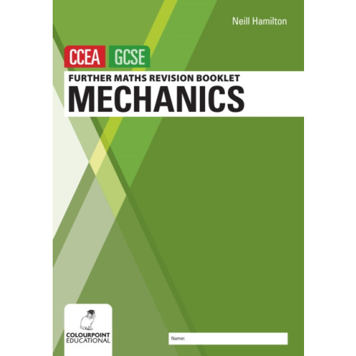 Colourpoint Creative Ltd Further Mathematics Revision Booklet for CCEA GCSE: Mechanics (häftad, eng)