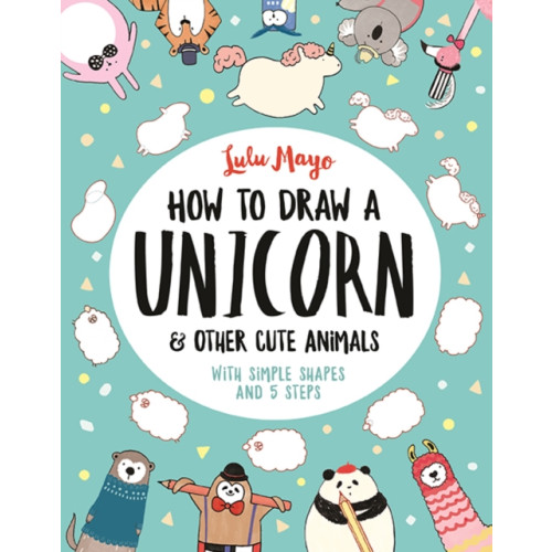 Michael O'Mara Books Ltd How to Draw a Unicorn and Other Cute Animals (häftad, eng)