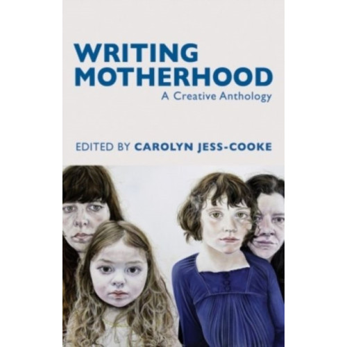 Poetry Wales Press Writing Motherhood: A Creative Anthology (häftad, eng)