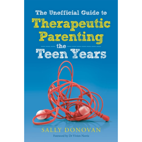 Jessica kingsley publishers The Unofficial Guide to Therapeutic Parenting - The Teen Years (häftad, eng)