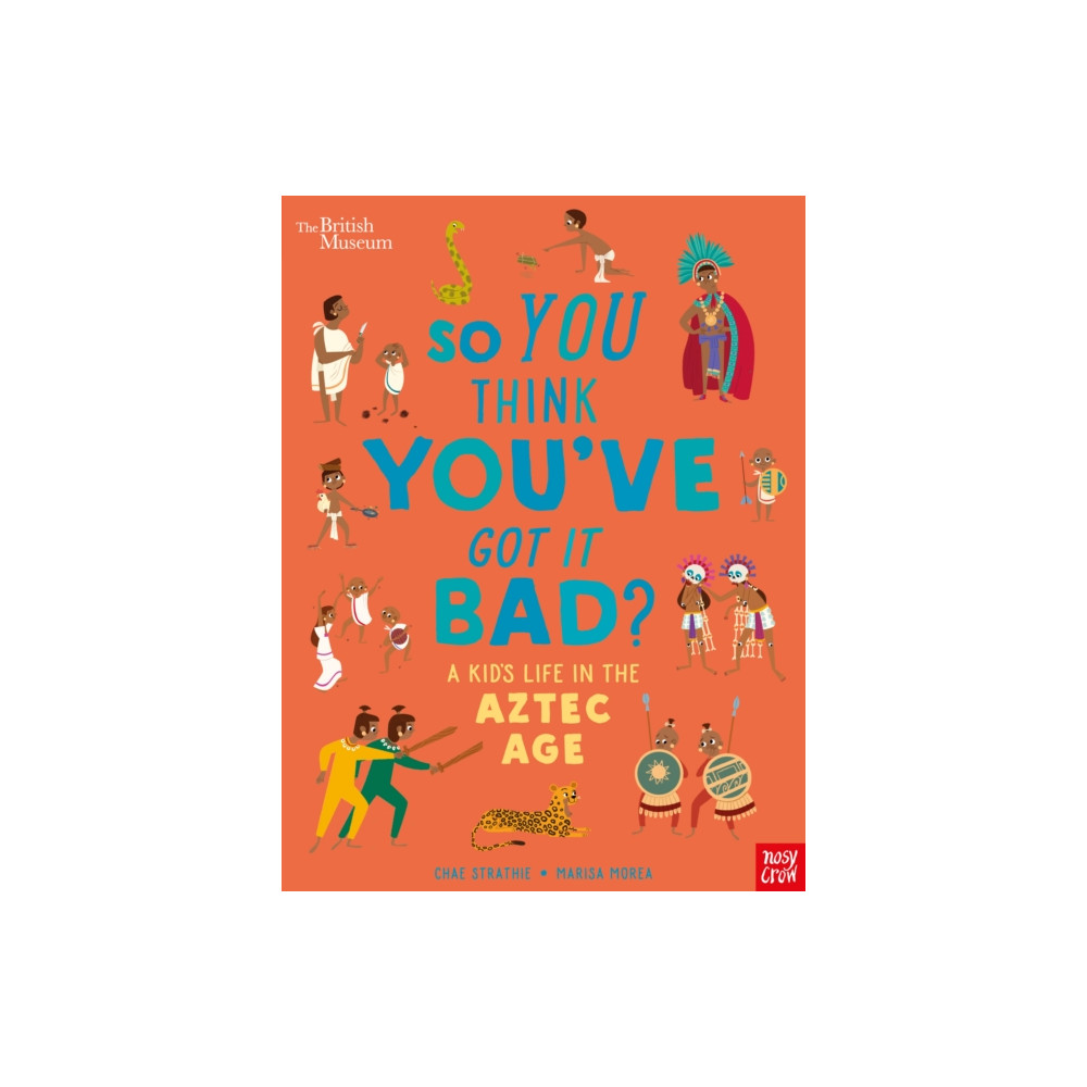Produktbild för British Museum: So You Think You've Got it Bad? A Kid's Life in the Aztec Age (inbunden, eng)