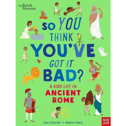 Nosy Crow Ltd British Museum: So You Think You've Got It Bad? A Kid's Life in Ancient Rome (häftad, eng)