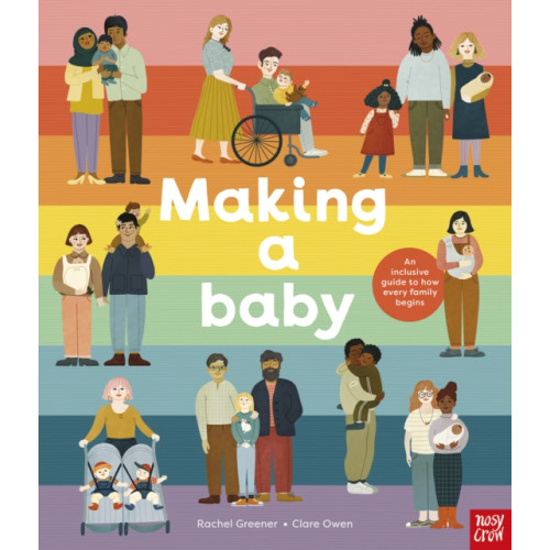 Nosy Crow Ltd Making A Baby: An Inclusive Guide to How Every Family Begins (inbunden, eng)