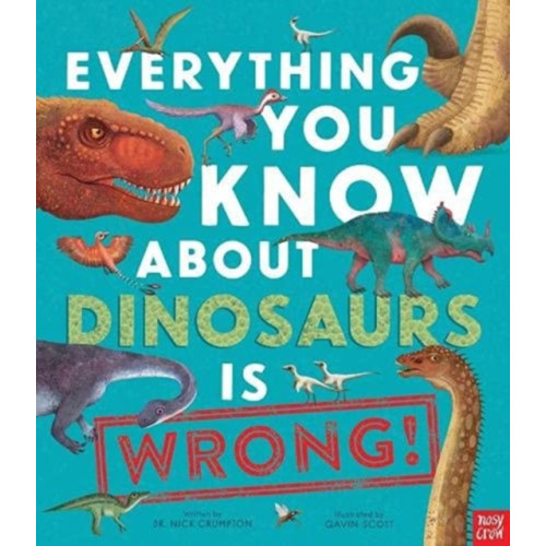 Nosy Crow Ltd Everything You Know About Dinosaurs is Wrong! (inbunden, eng)