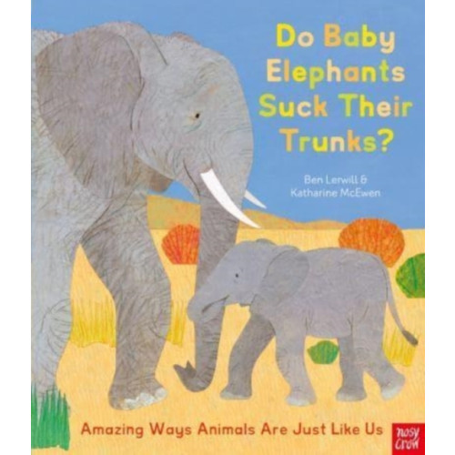 Nosy Crow Ltd Do Baby Elephants Suck Their Trunks? – Amazing Ways Animals Are Just Like Us (inbunden, eng)