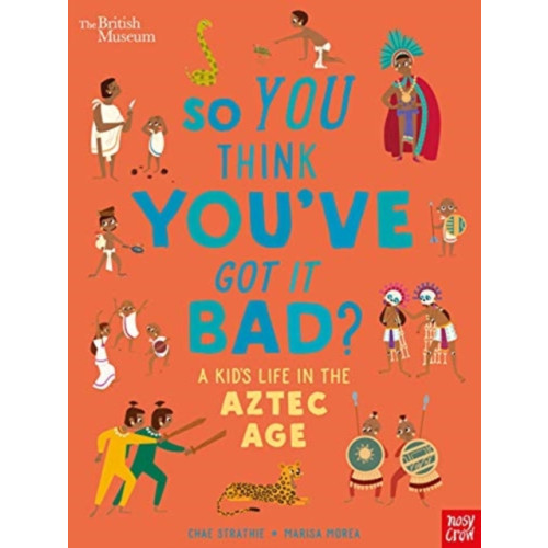 Nosy Crow Ltd British Museum: So You Think You've Got it Bad? A Kid's Life in the Aztec Age (häftad, eng)