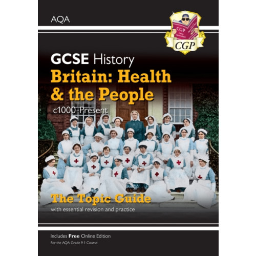 Coordination Group Publications Ltd (CGP) GCSE History AQA Topic Guide - Britain: Health and the People: c1000-Present Day (häftad, eng)