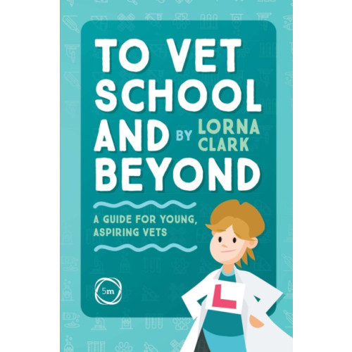 5M Books Ltd To Vet School and Beyond : A Guide for Young, Aspiring Vets (häftad, eng)