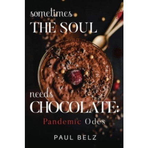 Pegasus Elliot Mackenzie Publishers Sometimes the Soul Needs Chocolate: Pandemic Odes (häftad, eng)