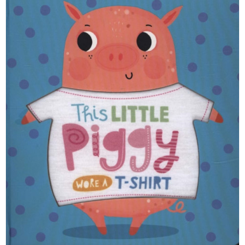 MAKE BELIEVE IDEAS This Little Piggy Wore A T-Shirt (bok, board book, eng)