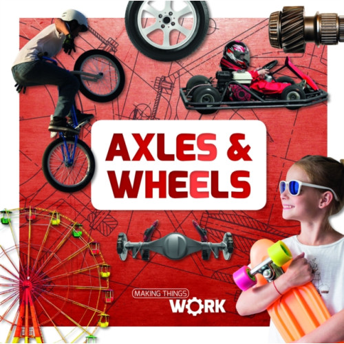 BookLife Publishing Axels and Wheels (inbunden, eng)