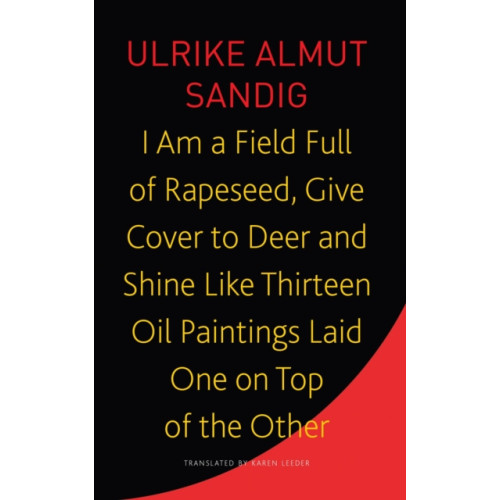 Seagull Books London Ltd I Am a Field Full of Rapeseed, Give Cover to Deer and Shine Like Thirteen Oil Paintings Laid One on Top of the Other (häftad, eng)