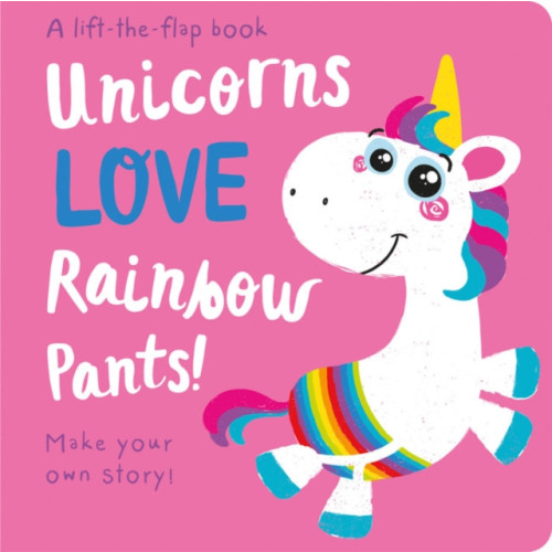 Gemini Books Group Ltd Unicorns LOVE Rainbow Pants! - Lift the Flap (bok, board book, eng)