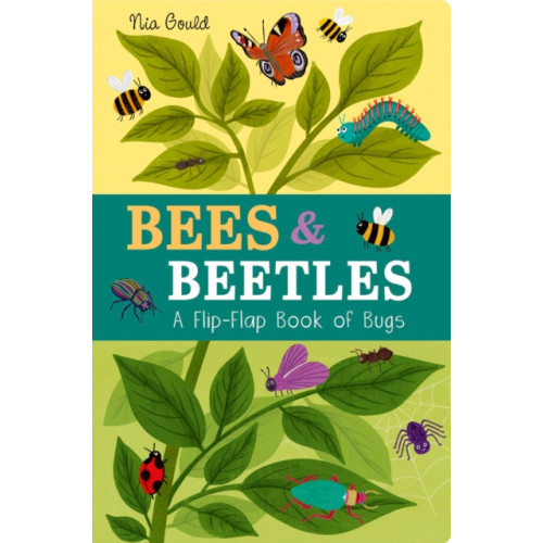 Little Tiger Press Group Bees & Beetles: A Flip-Flap Book of Bugs (bok, board book, eng)