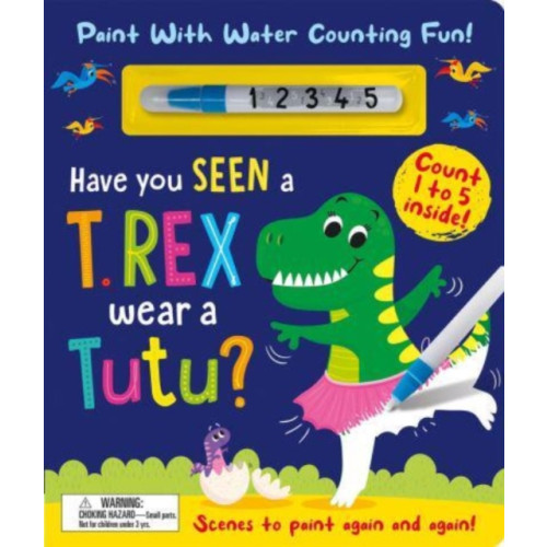 Gemini Books Group Ltd Have You Seen a T. rex Wear a Tutu? - Paint With Water Counting Fun! (bok, board book, eng)